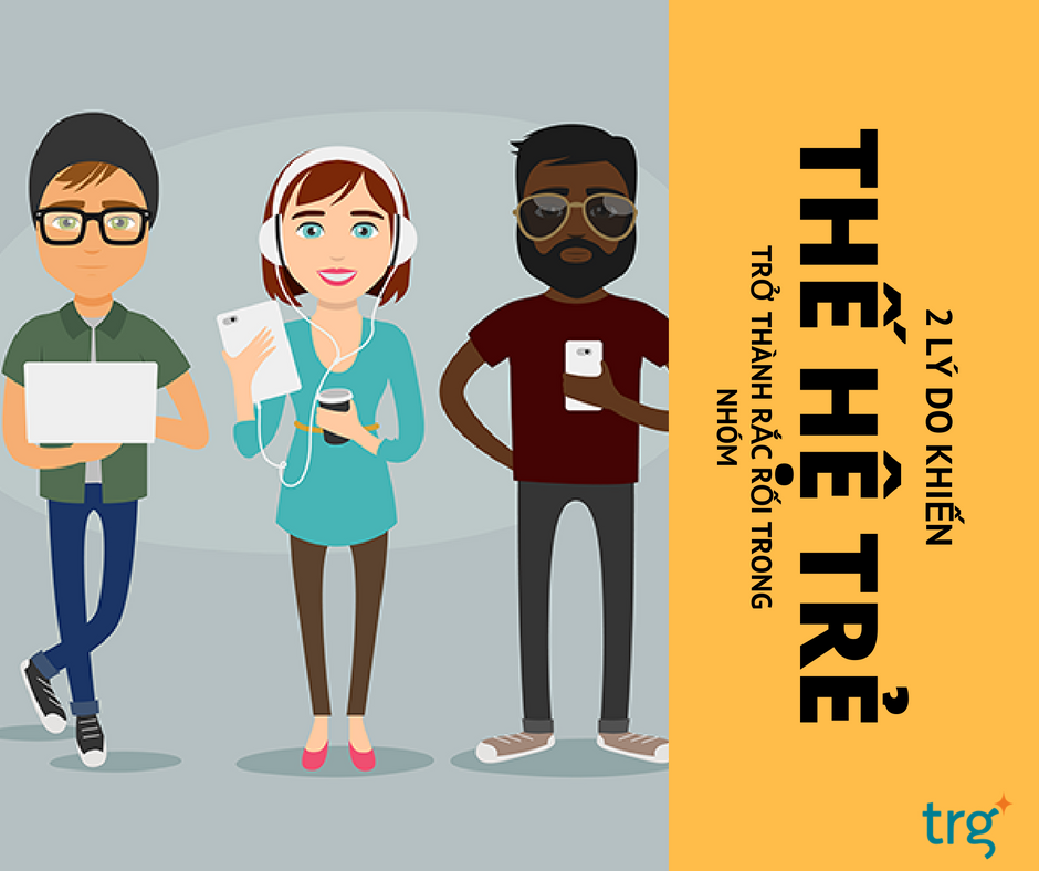 2 lý do khiến Millennials trở thành rắc rối trong nhóm