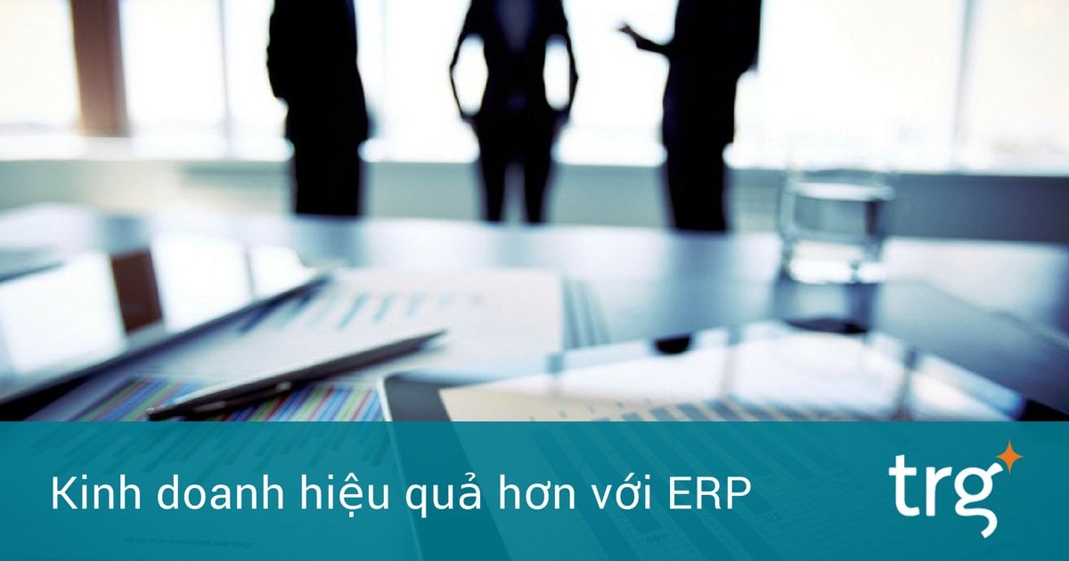 ERP giúp thúc đẩy hiệu quả quy trình bán hàng như thế nào?